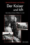 Der Kaiser und ich : mein Leben mit Kaiser Wilhelm II. im Exil /