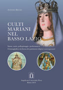 Culti mariani nel basso Lazio : statue, storie, pellegrinaggi e performances : l'immaginifica ricchezza dei patrimoni religiosi contemporanei /