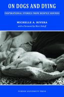 On dogs and dying : inspirational stories from hospice hounds /