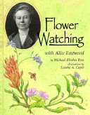 Flower watching with Alice Eastwood /