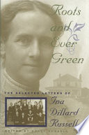 Roots and ever green : the selected letters of Ina Dillard Russell /