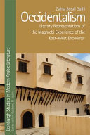 Occidentalism : literary representations of the Maghrebi experience of the East-West encounter /