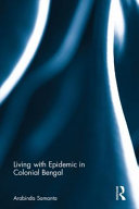 Living with epidemics in colonial Bengal : 1818-1945 /