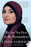 We are not here to be bystanders : a memoir of love and resistance /