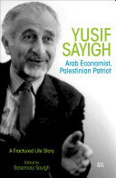 Yusif Sayigh : Arab Economist, Palestinian Patriot: A Fractured Life Story