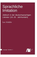 Sprachliche Imitation : Jiddisch in der deutschsprachigen Literatur (18.-20. Jahrhundert) /