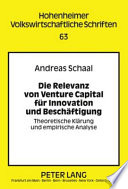 Die Relevanz von Venture Capital für Innovation und Beschäftigung : theoretische Klärung und empirische Analyse /