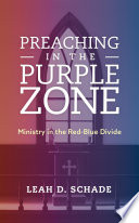 Preaching in the purple zone : ministry in the red-blue divide /