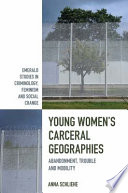 Young women's carceral geographies : abandonment, trouble and mobility /