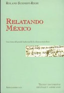 Relatando México : cinco textos del período fundacional de la colonia en Tierra Firme /