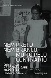 Nem preto nem branco, muito pelo contrário : cor e raça na sociabilidade brasileira /