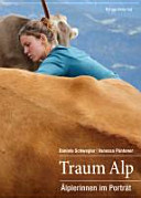 Traum Alp : Älplerinnen im Porträt /