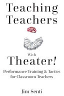 Teaching teachers with theater! : performance training & tactics for classroom teachers /