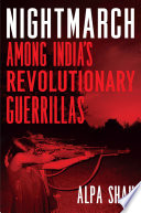 Nightmarch : among Indias revolutionary guerrillas /