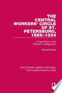 The Central Workers' Circle of St. Petersburg, 1889-1894 : a case study of the "workers' intelligentsia" /