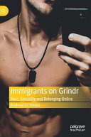 Immigrants on Grindr : race, sexuality and belonging online /