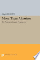 More Than Altruism : The Politics of Private Foreign Aid /