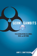 Germ Gambits : The Bioweapons Dilemma, Iraq and Beyond /