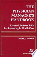 The physician manager's handbook : essential business skills for succeeding in health care /