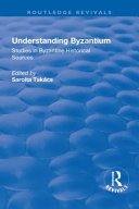 Understanding Byzantium : studies in Byzantine historical sources /