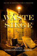 Waste siege : the life of infrastructure in Palestine /