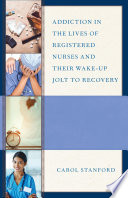 Addiction in the lives of registered nurses and their wake-up jolt to recovery /