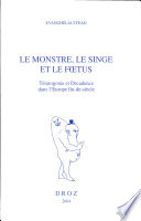 Le monstre, le singe et le fœtus : tératogonie et Décadence dans l'Europe fin-de-siècle /