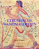 Etruskische Wandmalerei : von der geometrischen Periode bis zum Hellenismus /