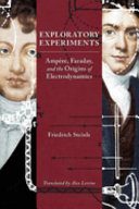Exploratory experiments : Amp�ere, Faraday, and the origins of electrodynamics /