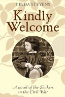 Kindly welcome : a novel of the Shakers in the Civil War /