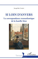 Si loin d'Anvers : la correspondance transatlantique de la famille Stier /