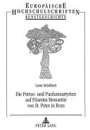 Die Petrus- und Paulusmartyrien auf Filaretes Bronzetu��r von St. Peter in Rom : eine Vorform des Panoramas als kirchenpolitische Aussage /