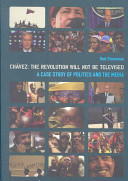 Ch�avez: the revolution will not be televised : a case study of politics and the media /