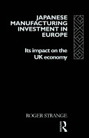 Japanese manufacturing investment in Europe : its impact on the UK economy /