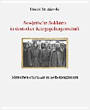 Sowjetische Soldaten in deutscher Kriegsgefangenschaft : Menschenschicksale in Selbstzeugnissen /