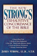The new Strong's exhaustive concordance of the Bible : easy-to-read print, words of Christ emphasized, fan-tap thumb-index reference system, Greek and Hebrew dictionaries, Strong's numbering system /