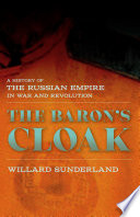 The baron's cloak : a history of the Russian Empire in war and revolution /