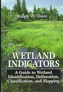 Wetland indicators : a guide to wetland identification, delineation, classification, and mapping /