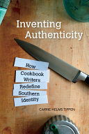 Inventing authenticity : how cookbook writers redefine Southern identity /