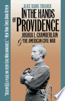 In the hands of Providence : Joshua L. Chamberlain and the American Civil War /