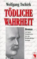 Tödliche Wahrheit : Roman um Ignaz Semmelweis, der das Kindbettfieber besiegte /