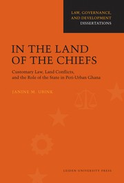 In the land of the chiefs : customary law, land conflicts, and the role of the state in peri-urban Ghana /