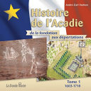 Histoire de l'Acadie : de la fondation aux déportations /