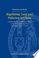 Regulating land and pollution in China : lawmaking, compliance, and enforcement : theory and cases /