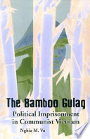 The bamboo gulag : political imprisonment in communist Vietnam /