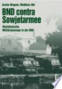 BND contra Sowjetarmee : westdeutsche Militärspionage in der DDR /