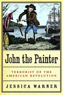 John the Painter : terrorist of the American Revolution /