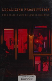 Legalizing Prostitution : From Illicit Vice to Lawful Business /