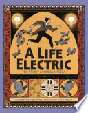 A life electric : the story of Nikola Tesla /