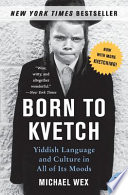 Born to kvetch : Yiddish language and culture in all its moods /